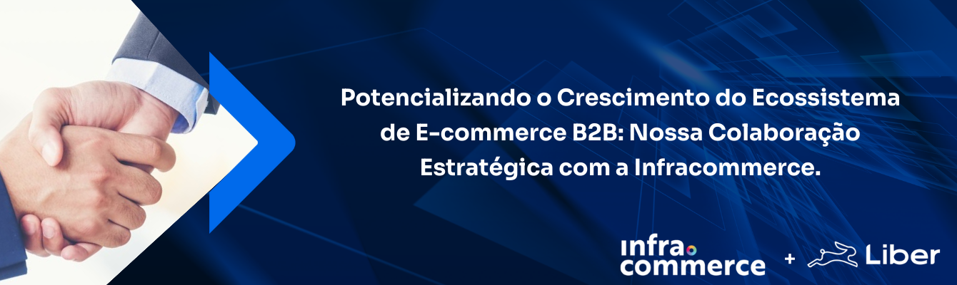 Potencializando o Crescimento do Ecossistema de E-commerce B2B: Nossa Colaboração Estratégica com a Infracommerce.